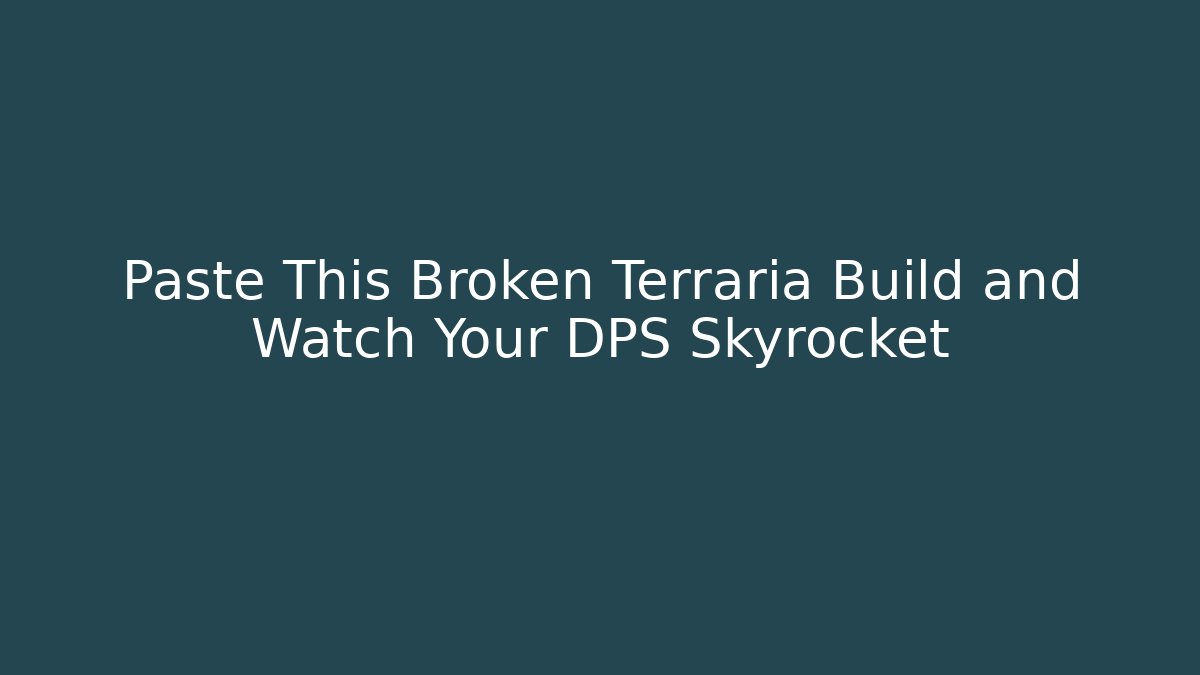 Paste This Broken Terraria Build and Watch Your DPS Skyrocket