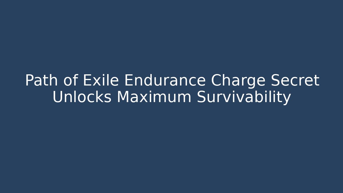 Path of Exile Endurance Charge Secret Unlocks Maximum Survivability