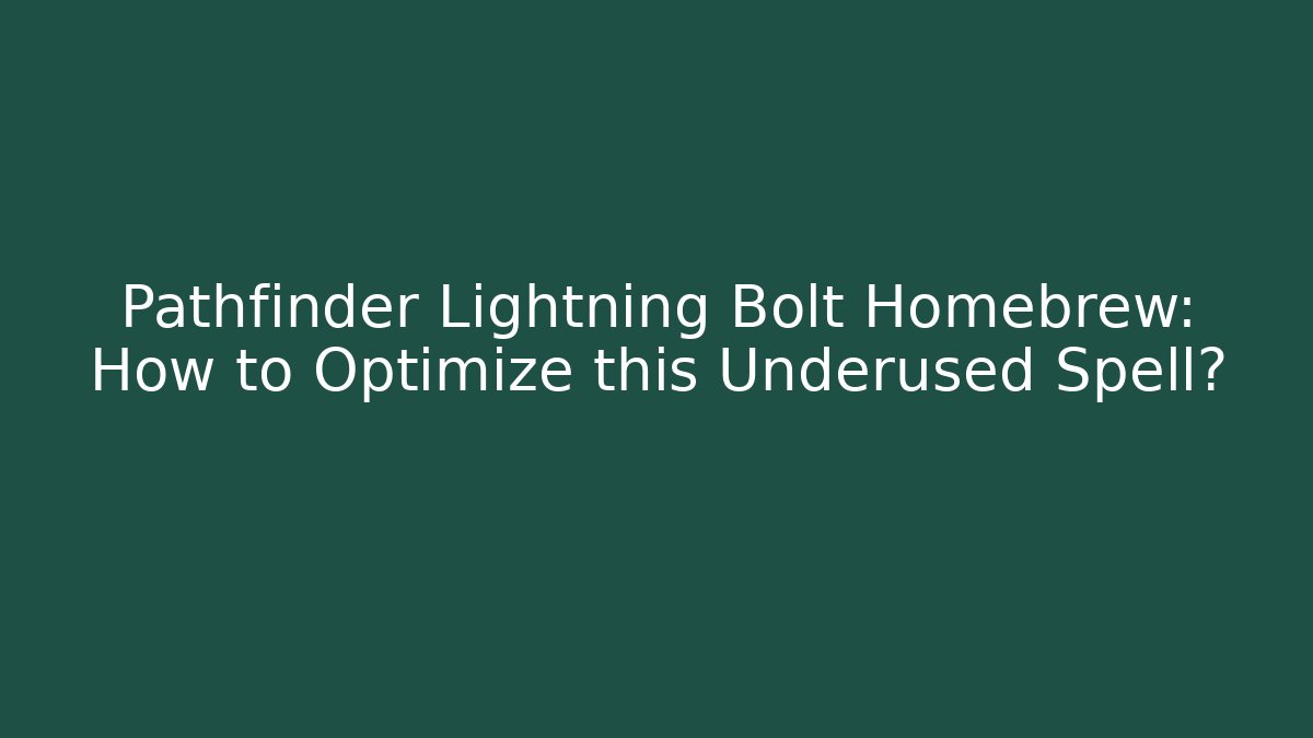 Pathfinder Lightning Bolt Homebrew: How to Optimize this Underused Spell?