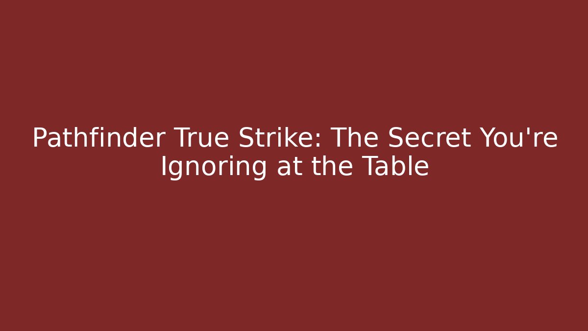 Pathfinder True Strike: The Secret You're Ignoring at the Table