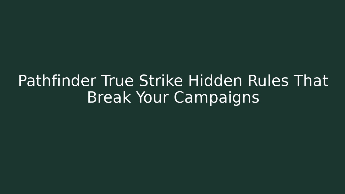 Pathfinder True Strike Hidden Rules That Break Your Campaigns