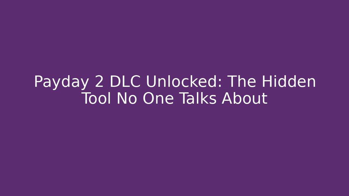 Payday 2 DLC Unlocked: The Hidden Tool No One Talks About