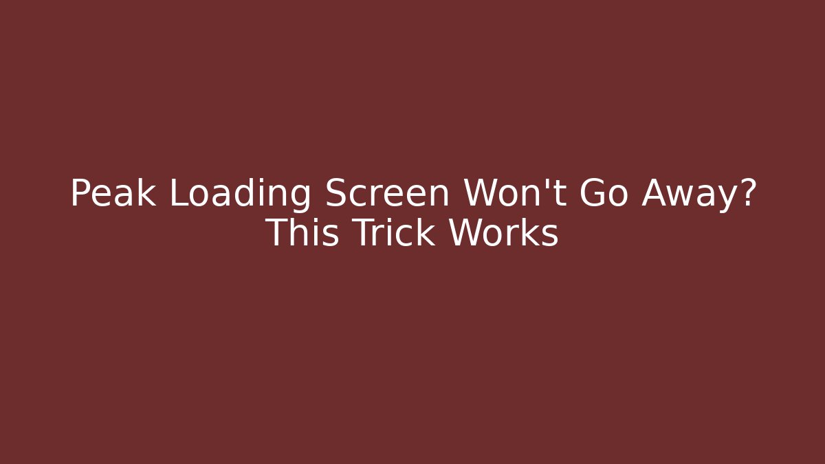 Peak Loading Screen Won't Go Away? This Trick Works