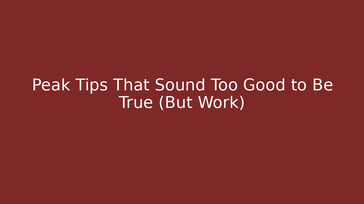Peak Tips That Sound Too Good to Be True (But Work) - Smart Esu