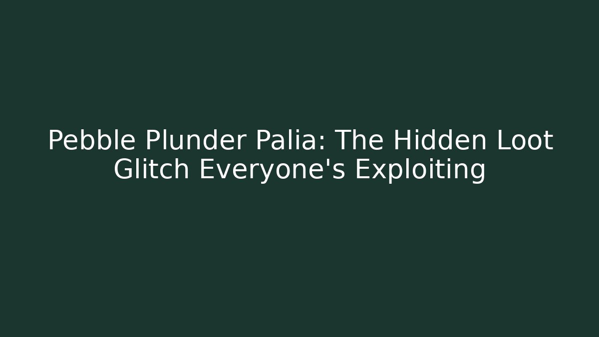 Pebble Plunder Palia: The Hidden Loot Glitch Everyone's Exploiting