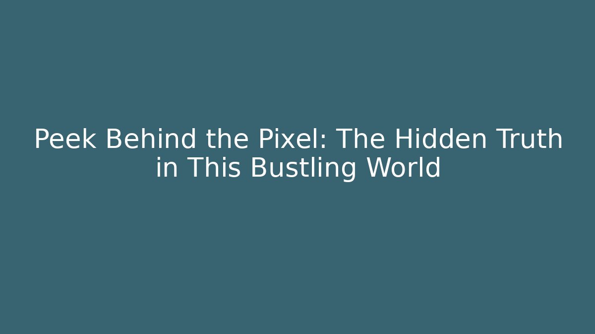 Peek Behind the Pixel: The Hidden Truth in This Bustling World