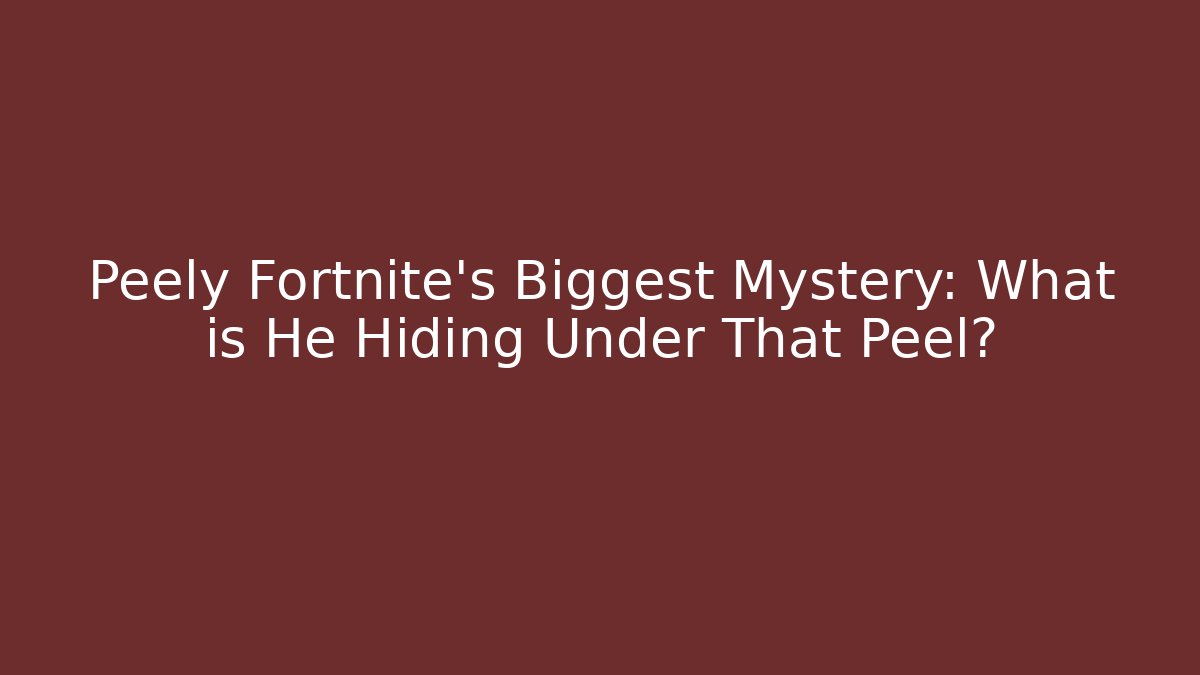 Peely Fortnite's Biggest Mystery: What is He Hiding Under That Peel?