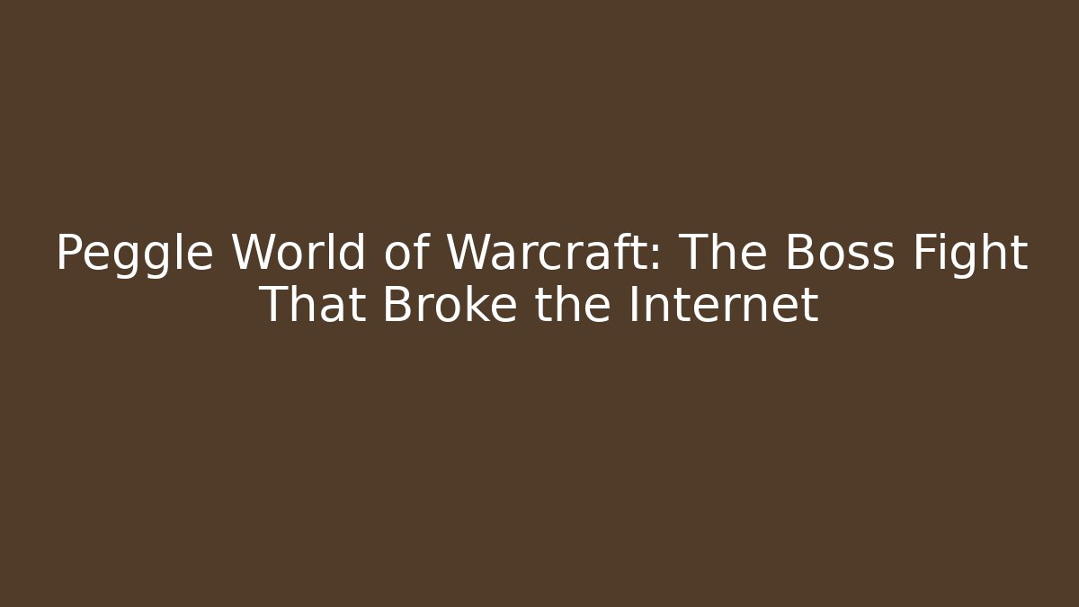 Peggle World of Warcraft: The Boss Fight That Broke the Internet