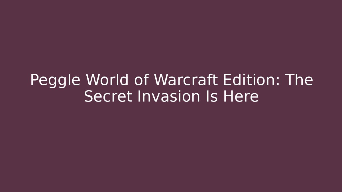Peggle World of Warcraft Edition: The Secret Invasion Is Here