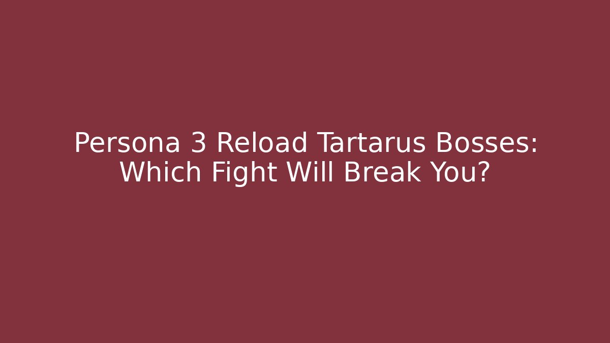 Persona 3 Reload Tartarus Bosses: Which Fight Will Break You?