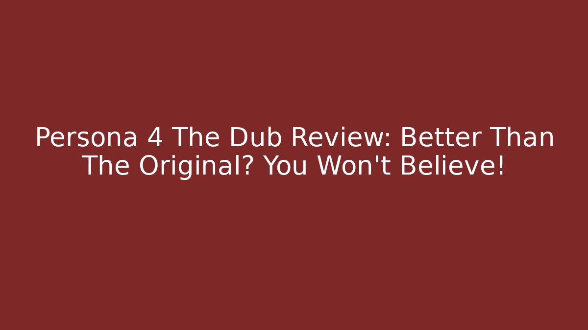 Persona 4 The Dub Review: Better Than The Original? You Won't Believe!