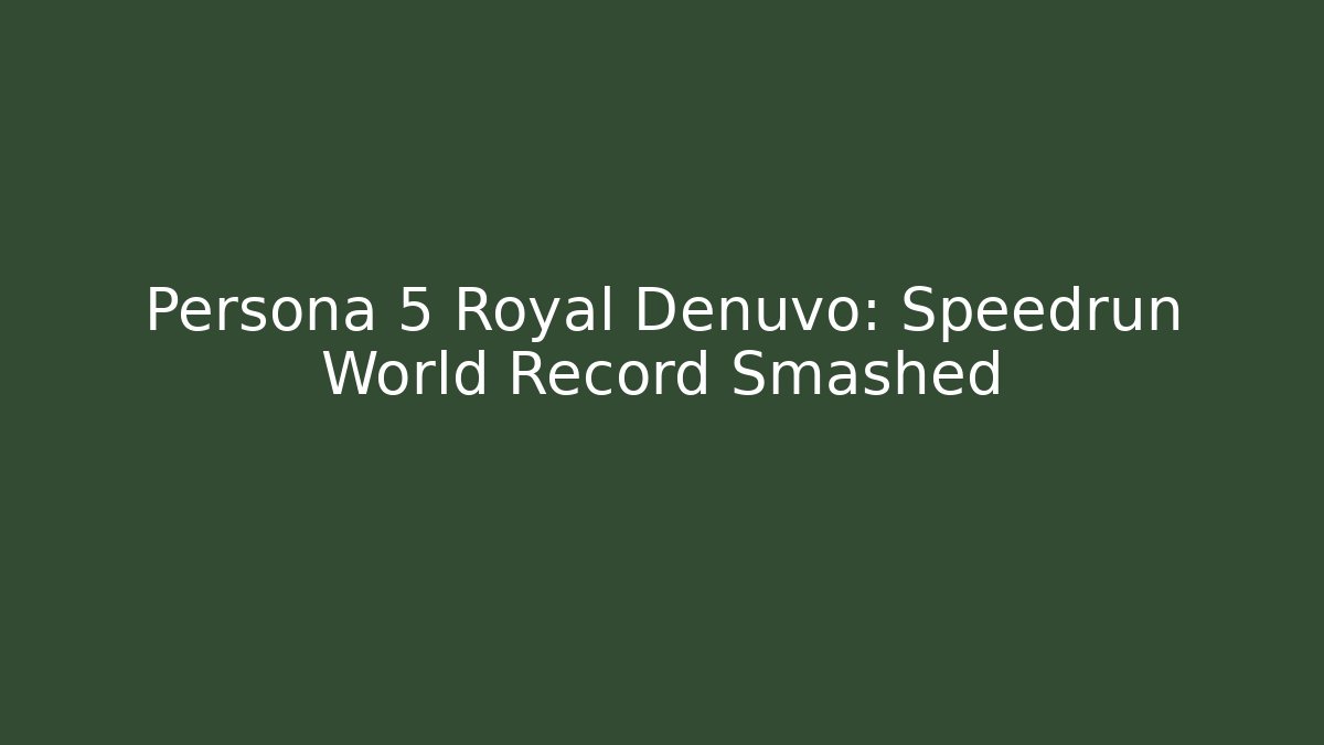 Persona 5 Royal Denuvo: Speedrun World Record Smashed