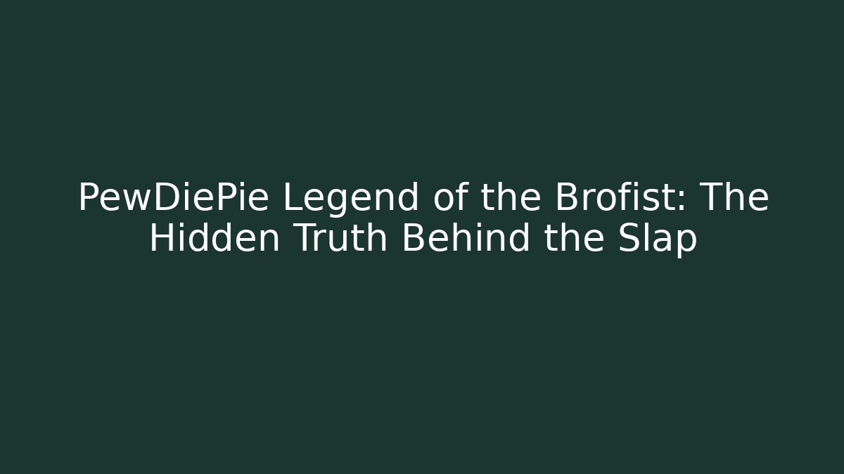 PewDiePie Legend of the Brofist: The Hidden Truth Behind the Slap