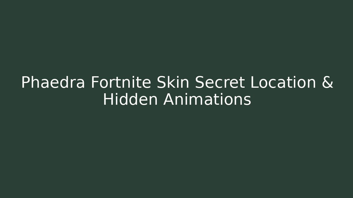 Phaedra Fortnite Skin Secret Location & Hidden Animations