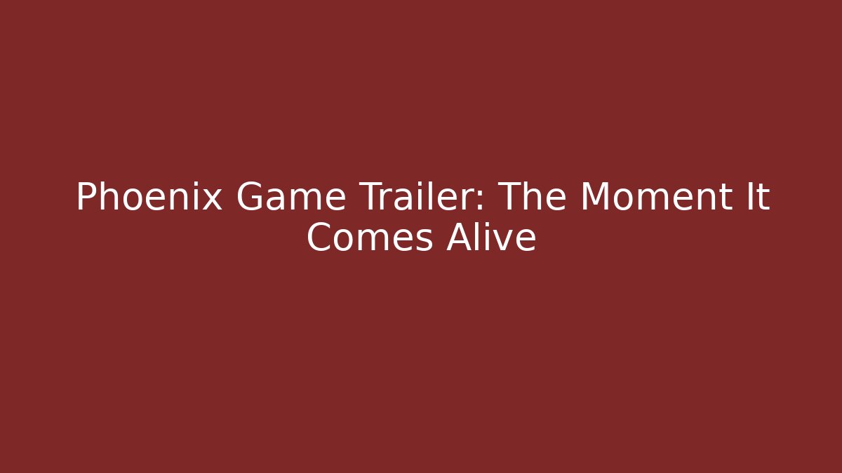Phoenix Game Trailer: The Moment It Comes Alive