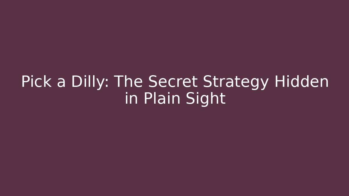 Pick a Dilly: The Secret Strategy Hidden in Plain Sight - Smart Esu