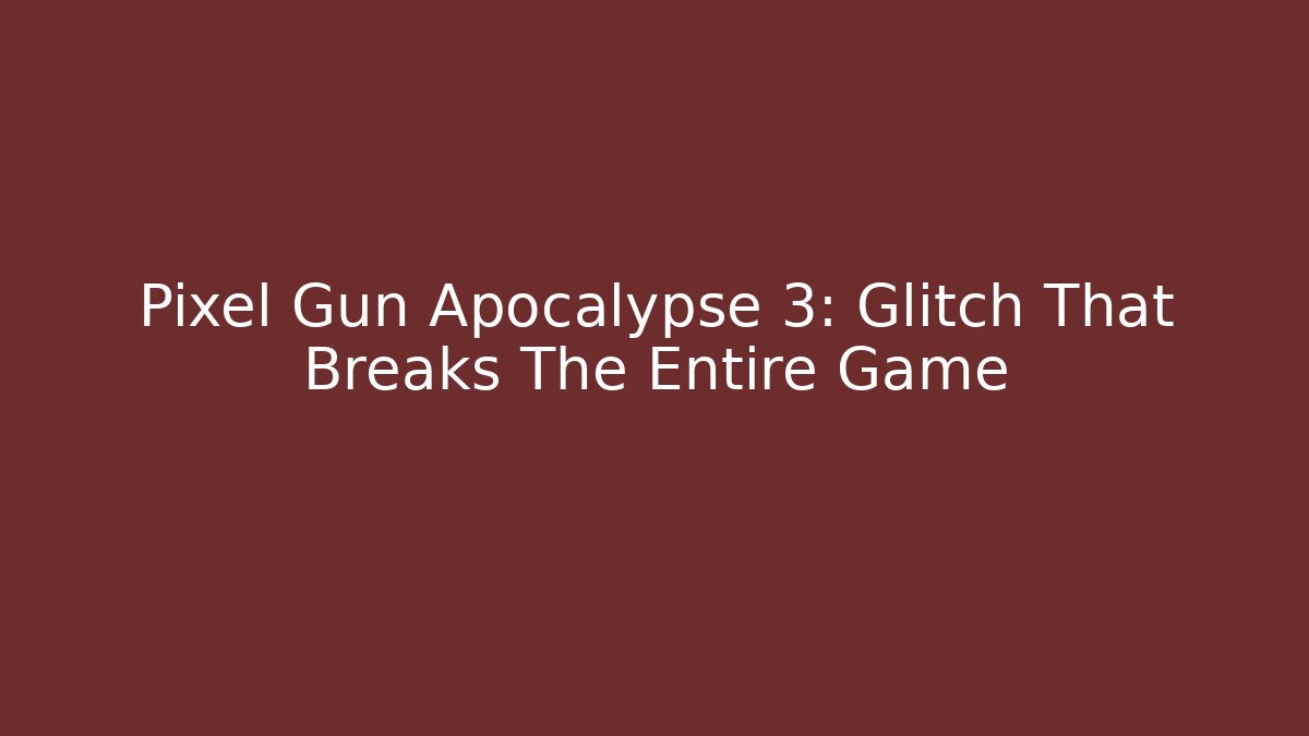 Pixel Gun Apocalypse 3: Glitch That Breaks The Entire Game