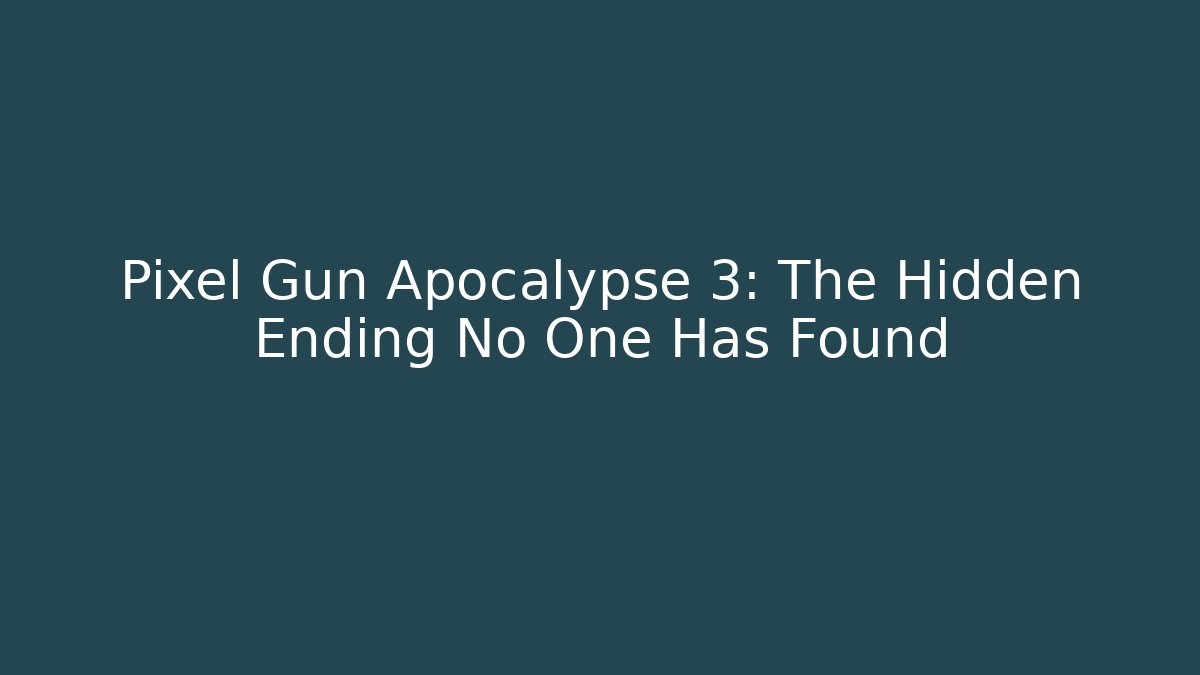 Pixel Gun Apocalypse 3: The Hidden Ending No One Has Found