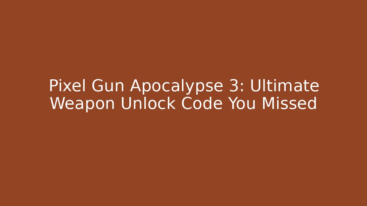 Pixel Gun Apocalypse 3: Ultimate Weapon Unlock Code You Missed