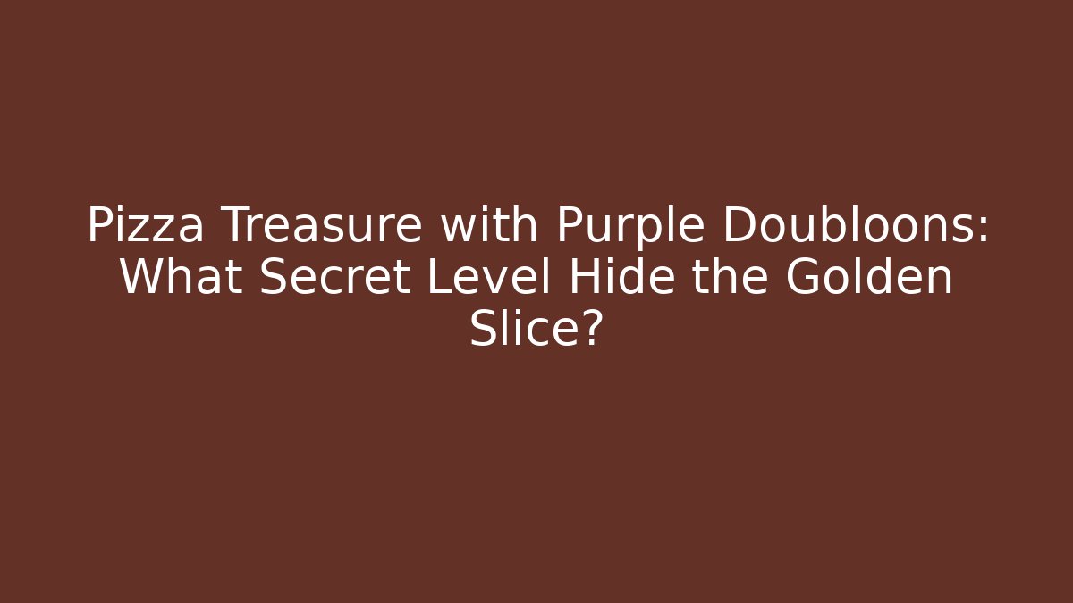 Pizza Treasure with Purple Doubloons: What Secret Level Hide the Golden Slice?