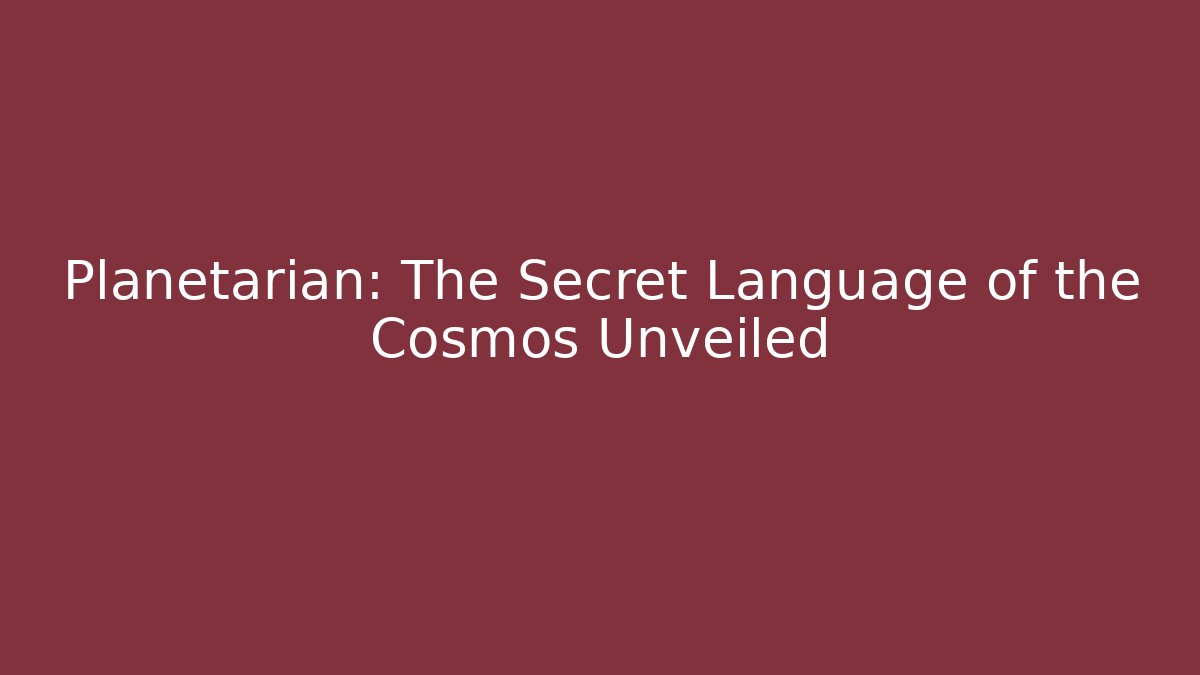 Planetarian: The Secret Language of the Cosmos Unveiled