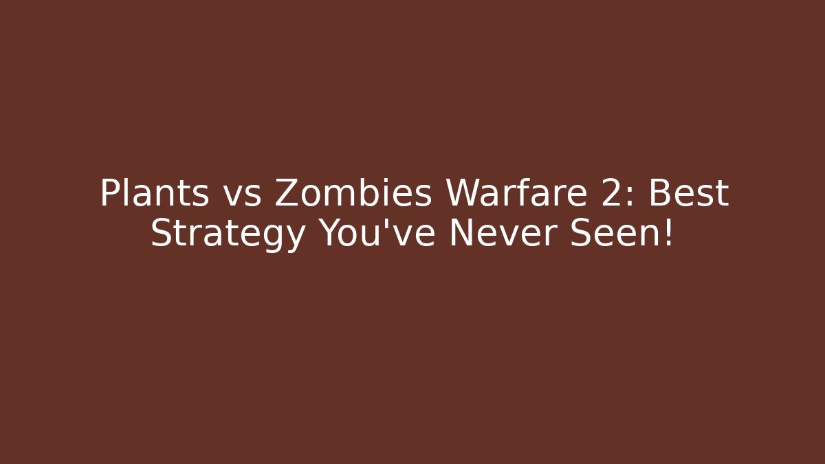 Plants vs Zombies Warfare 2: Best Strategy You've Never Seen!