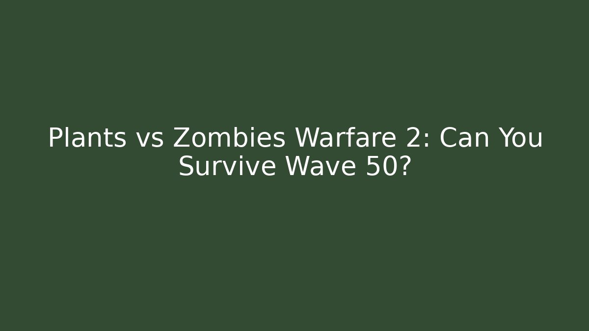 Plants vs Zombies Warfare 2: Can You Survive Wave 50? - Smart Esu