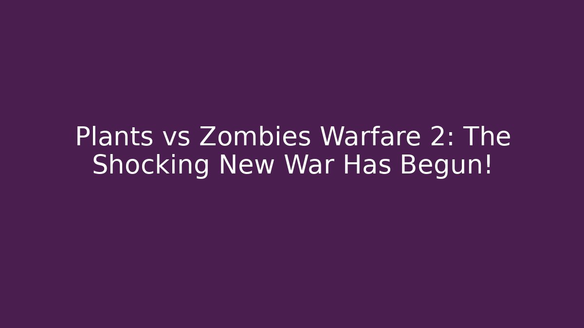 Plants vs Zombies Warfare 2: The Shocking New War Has Begun!