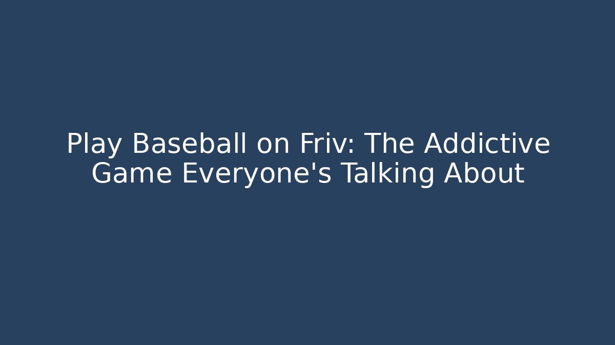 Play Baseball on Friv: The Addictive Game Everyone's Talking About