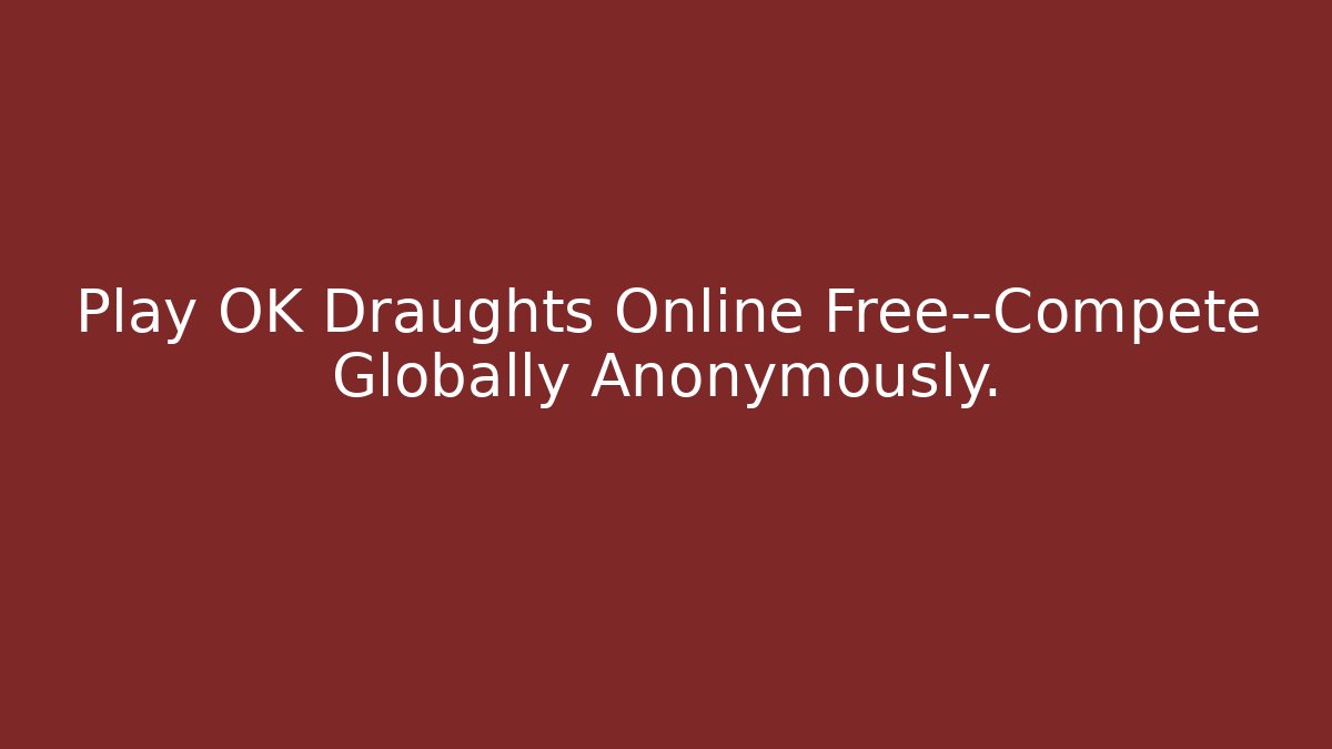 Play OK Draughts Online Free—Compete Globally Anonymously.