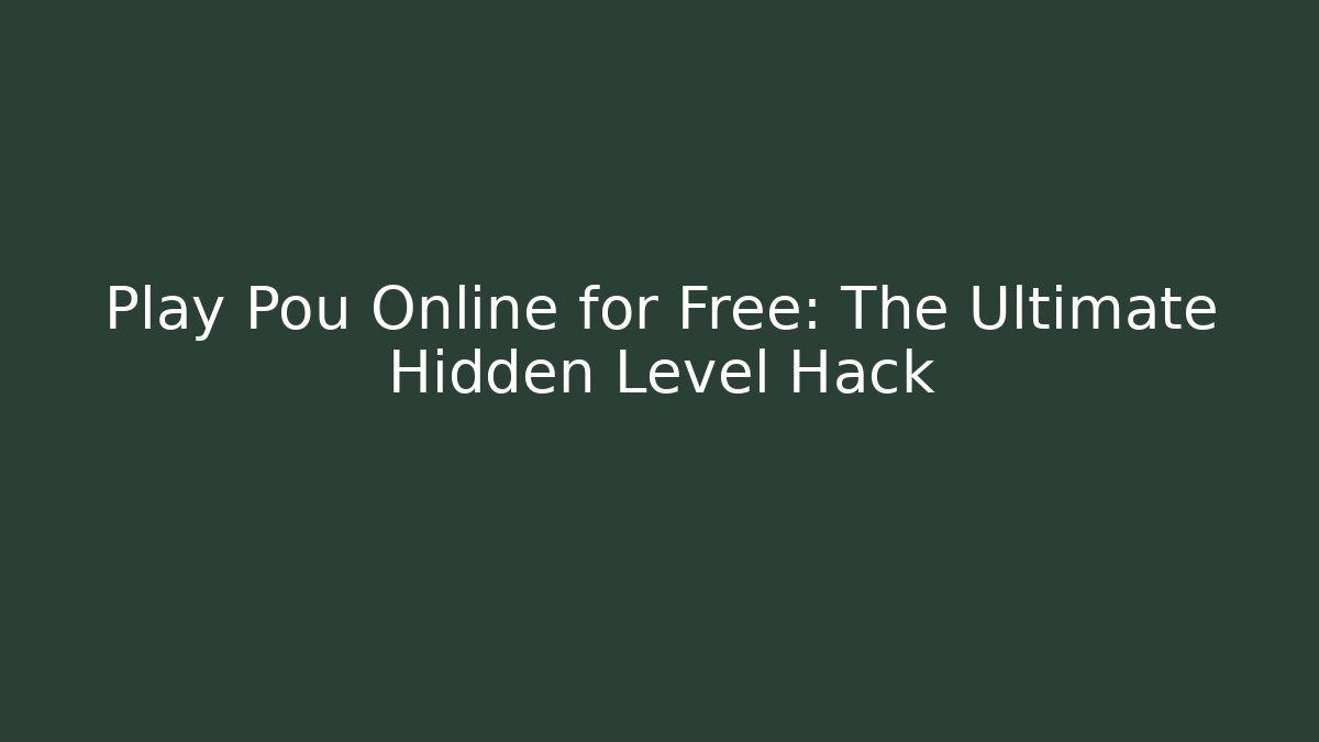 Play Pou Online for Free: The Ultimate Hidden Level Hack - Smart Esu