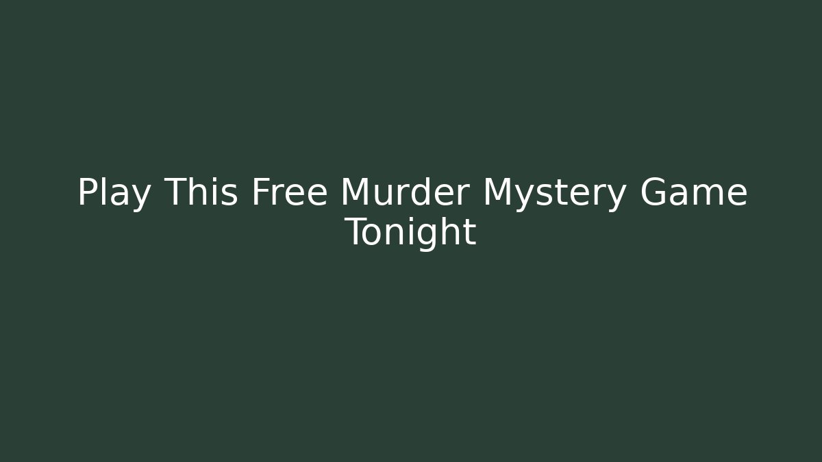 Play This Free Murder Mystery Game Tonight