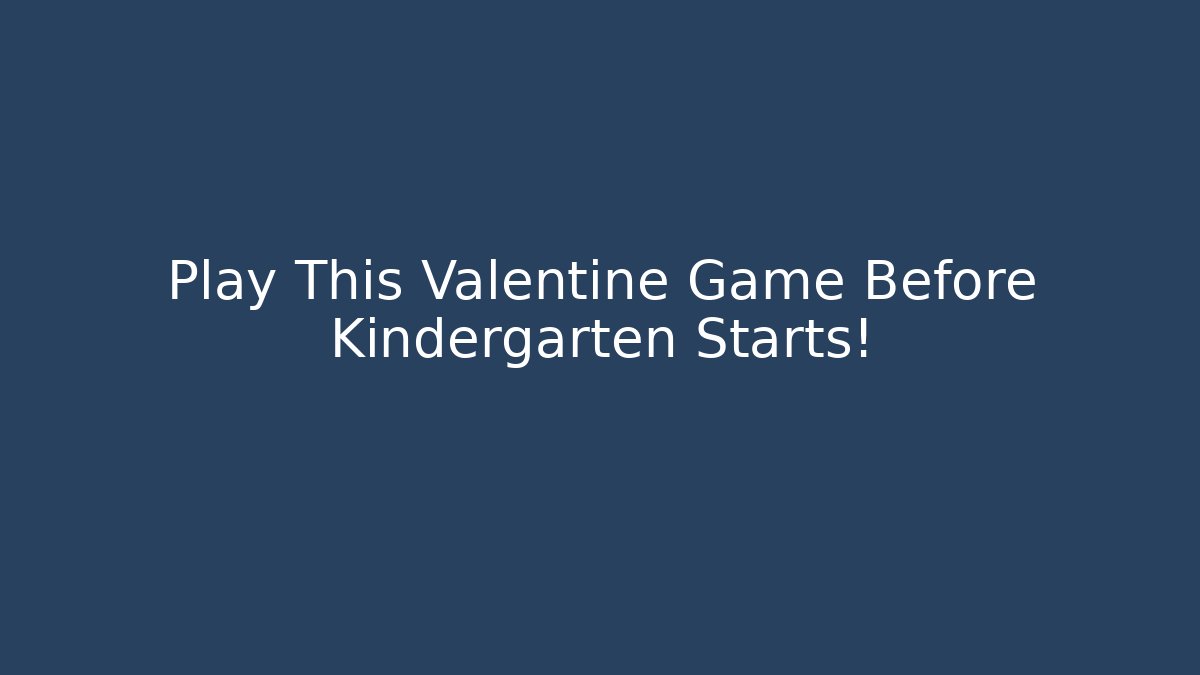 Play This Valentine Game Before Kindergarten Starts!