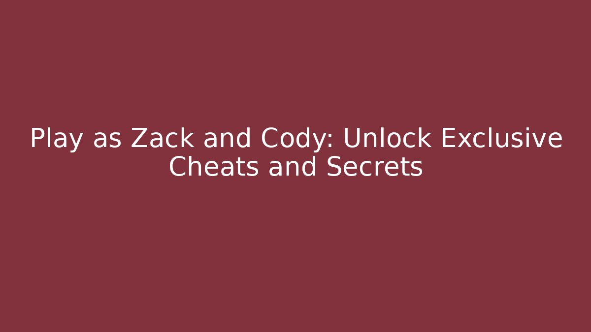 Play as Zack and Cody: Unlock Exclusive Cheats and Secrets