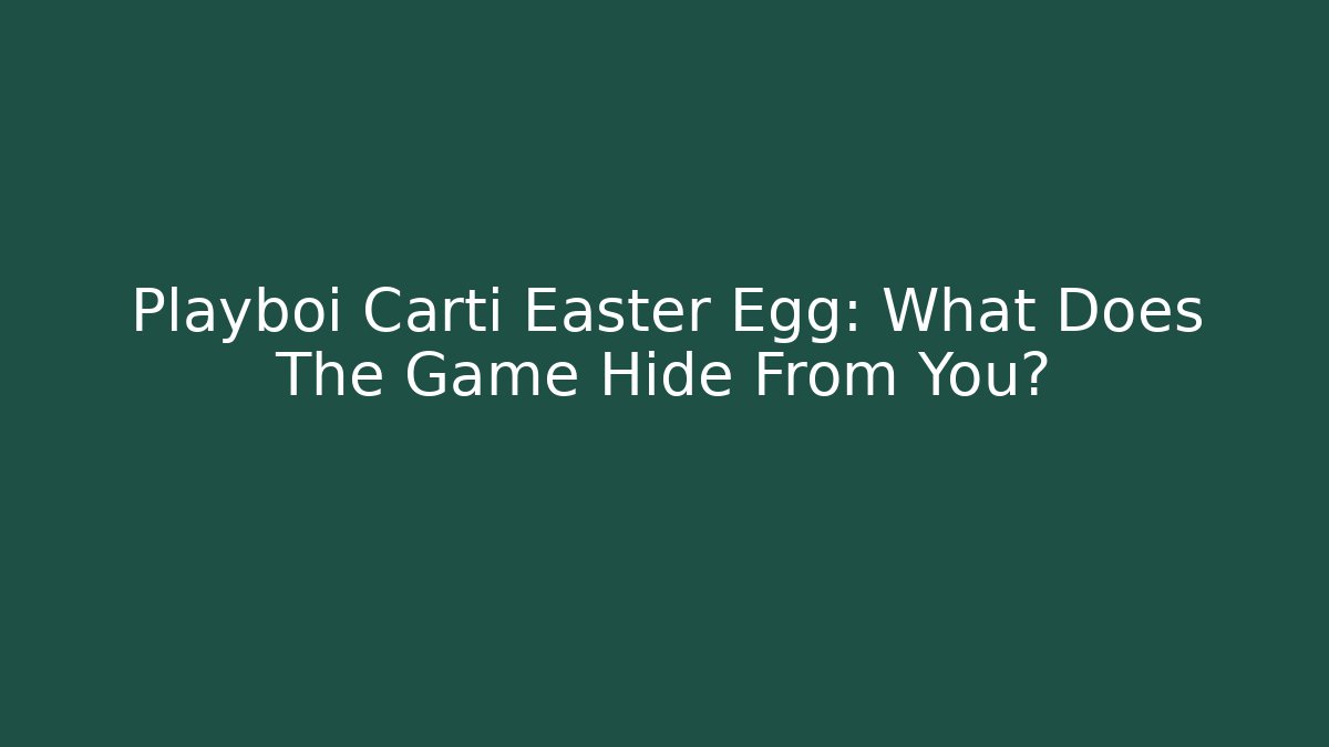Playboi Carti Easter Egg: What Does The Game Hide From You?