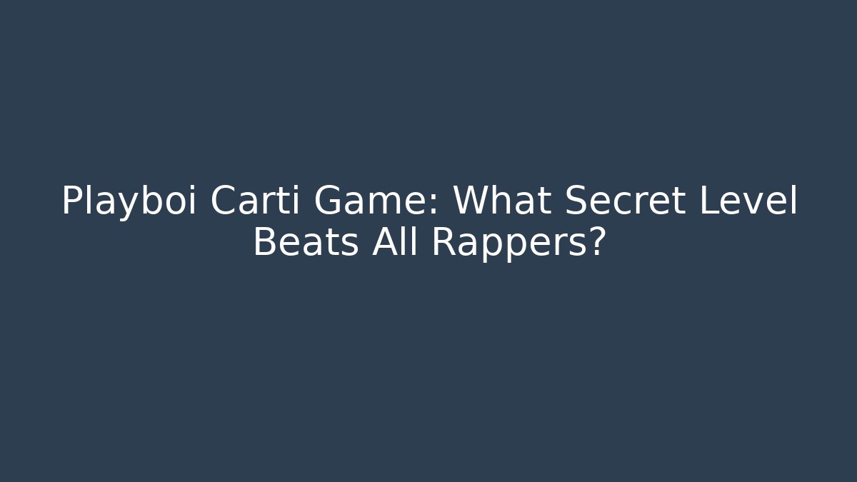 Playboi Carti Game: What Secret Level Beats All Rappers?
