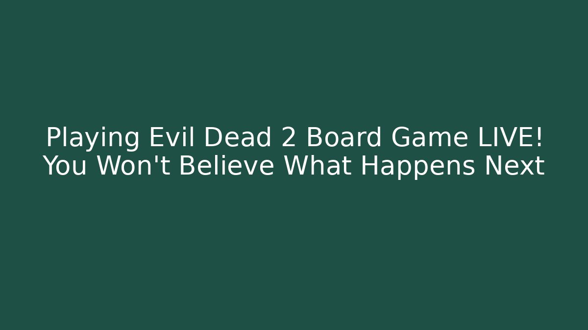 Playing Evil Dead 2 Board Game LIVE! You Won't Believe What Happens Next