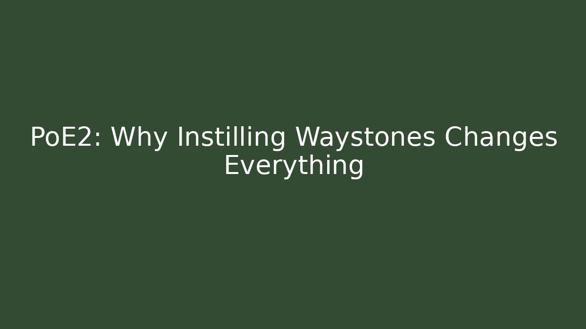 PoE2: Why Instilling Waystones Changes Everything