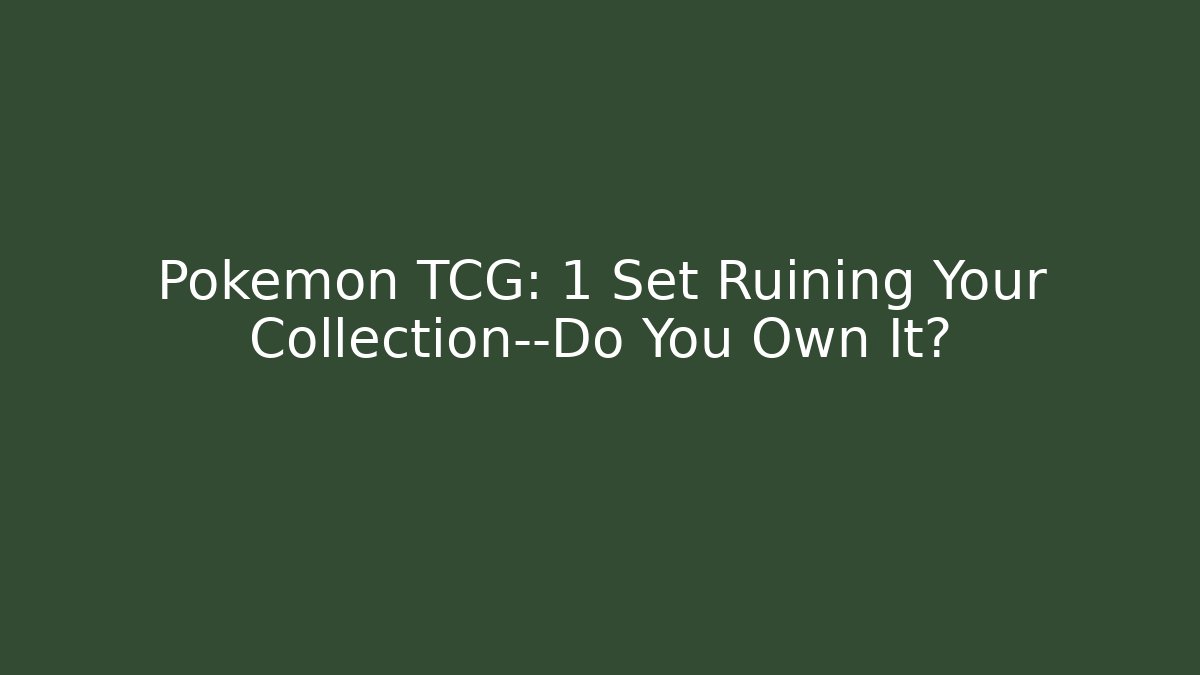 Pokemon TCG: 1 Set Ruining Your Collection—Do You Own It?