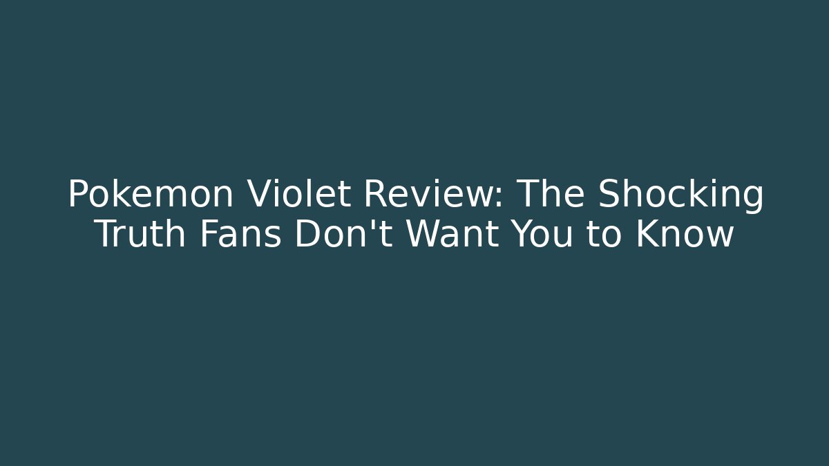 Pokemon Violet Review: The Shocking Truth Fans Don't Want You to Know