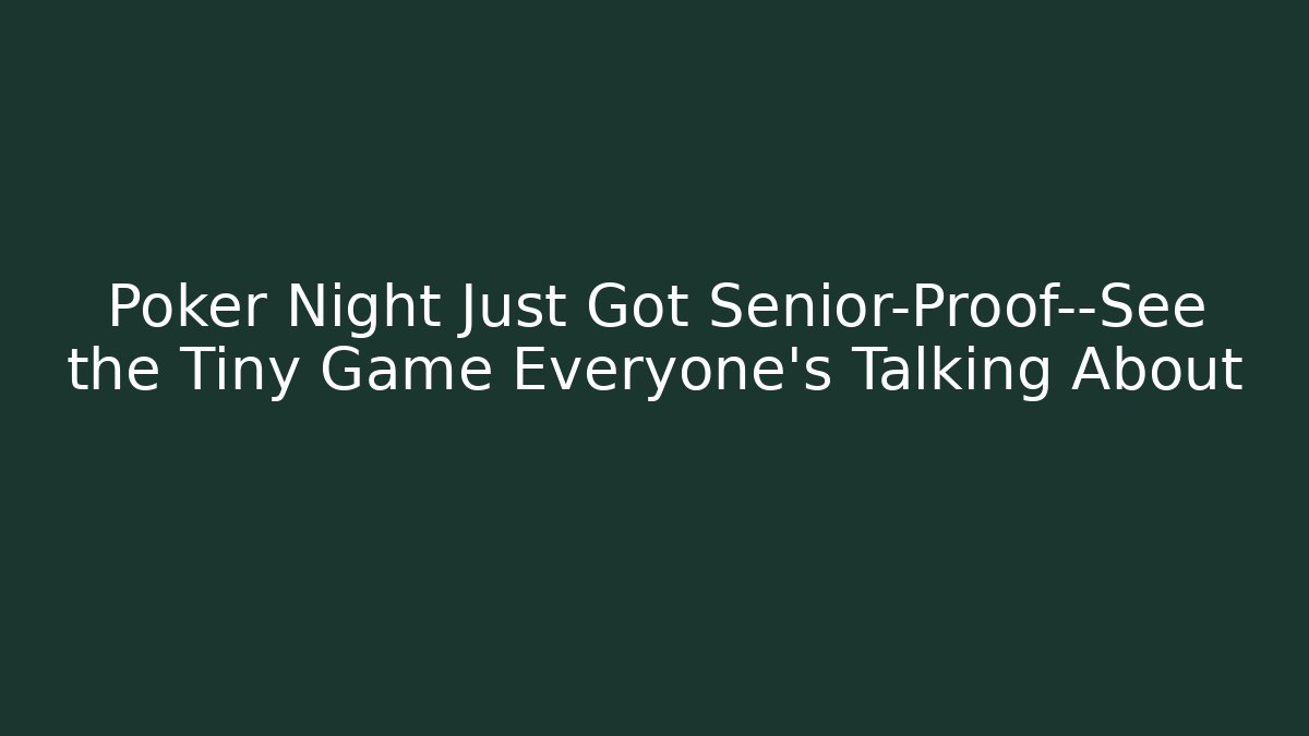 Poker Night Just Got Senior-Proof—See the Tiny Game Everyone’s Talking About