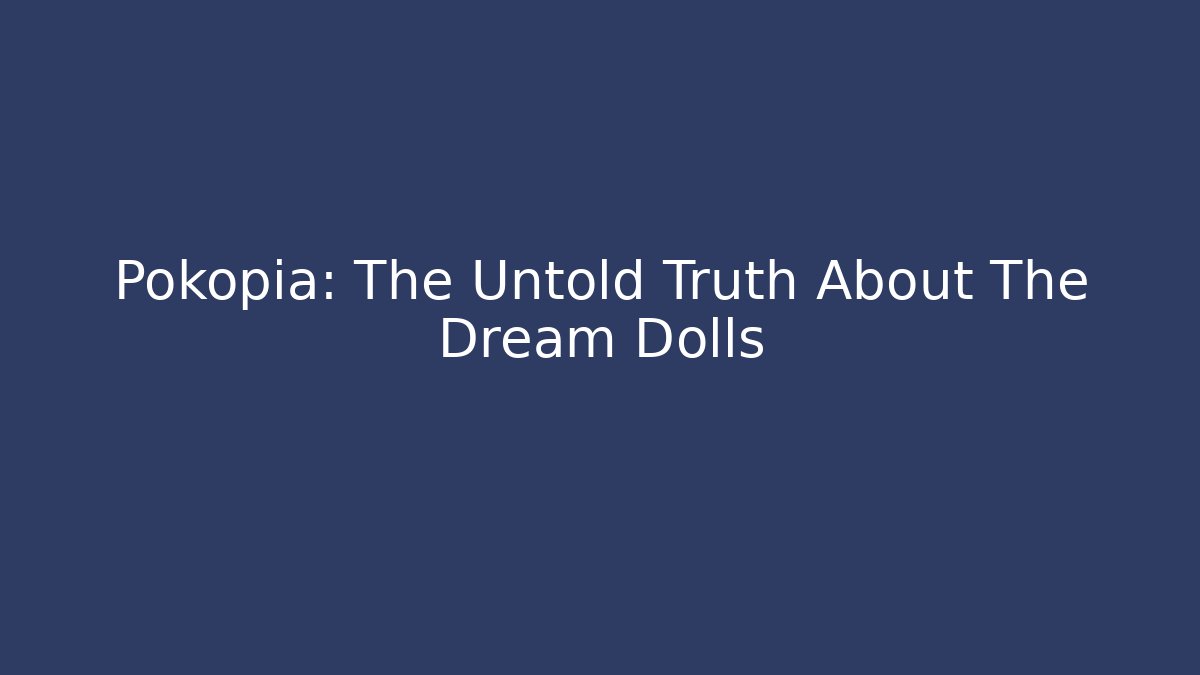 Pokopia: The Untold Truth About The Dream Dolls