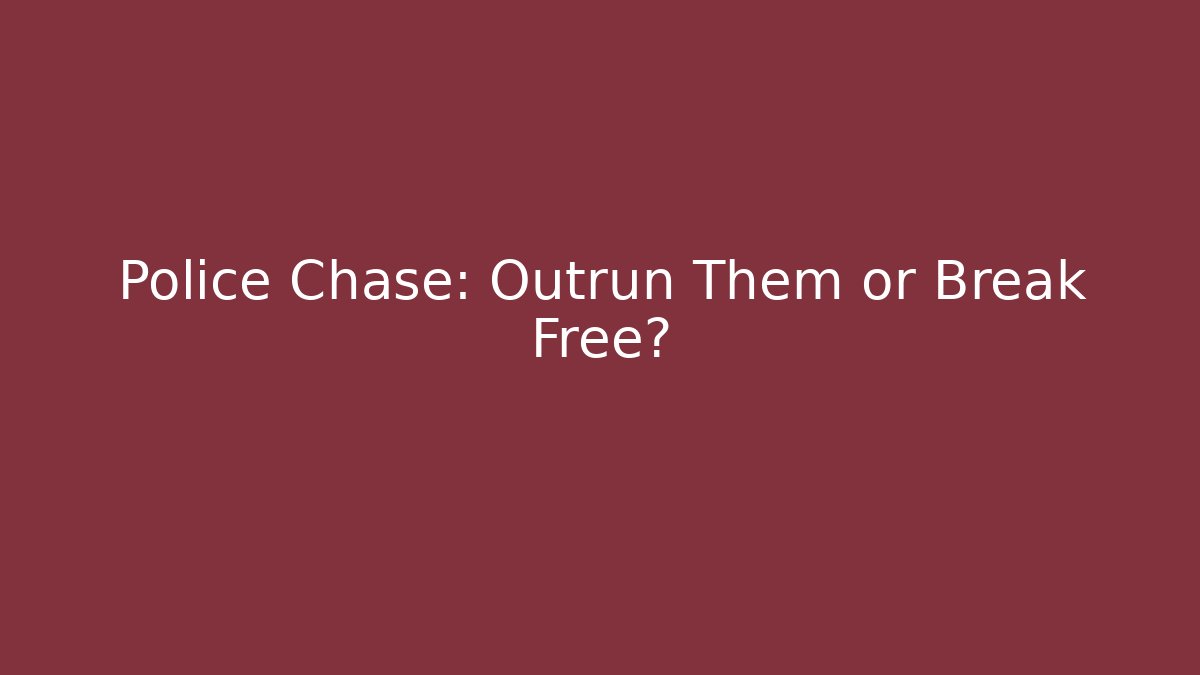 Police Chase: Outrun Them or Break Free?