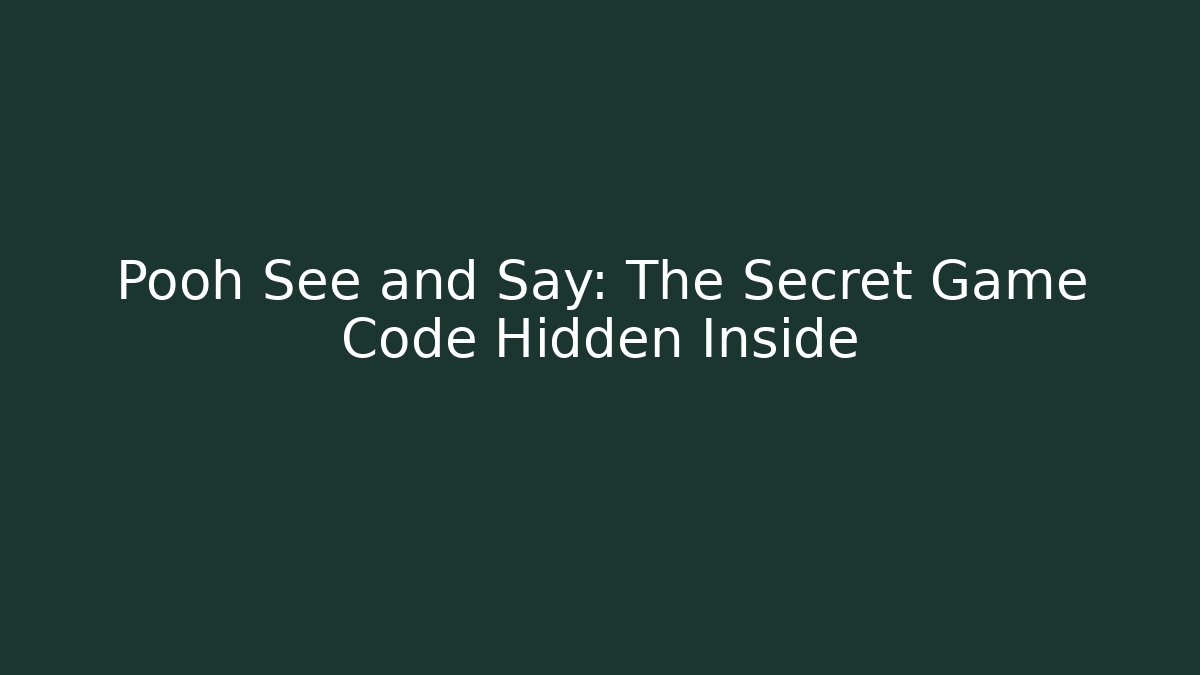Pooh See and Say: The Secret Game Code Hidden Inside