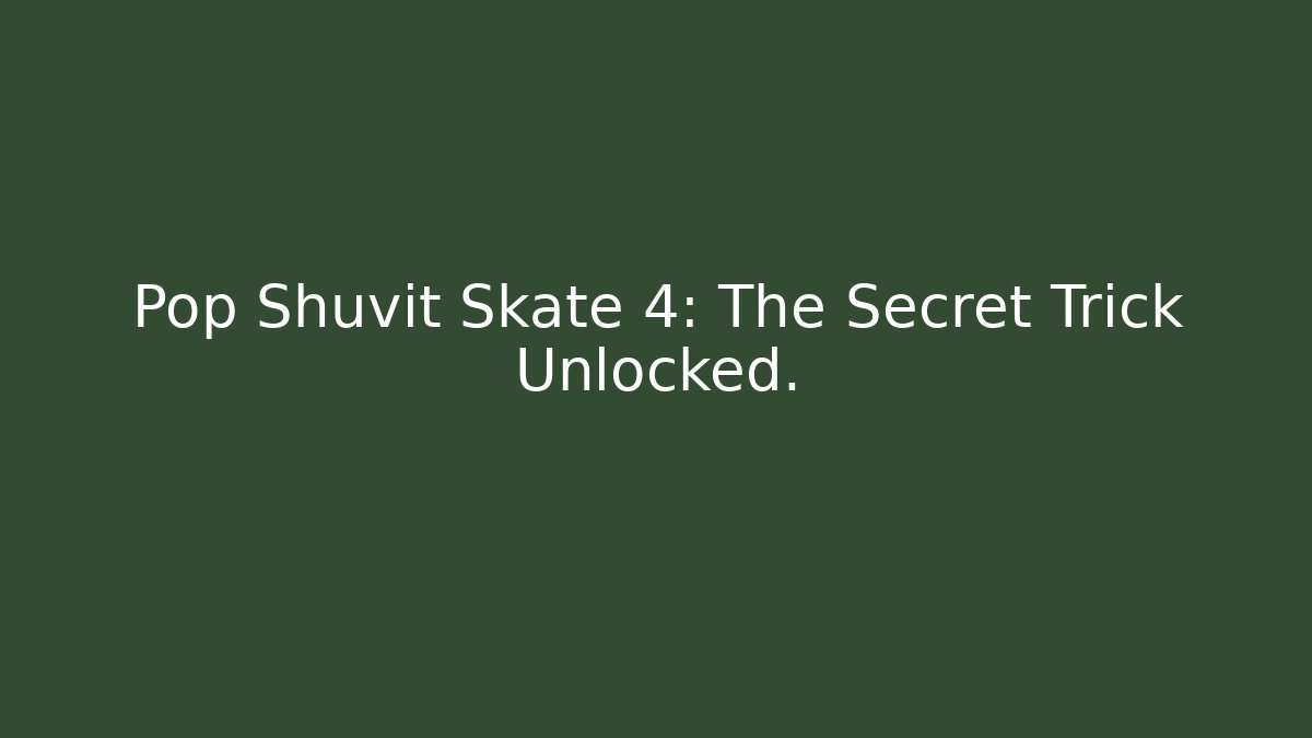 Pop Shuvit Skate 4: The Secret Trick Unlocked.
