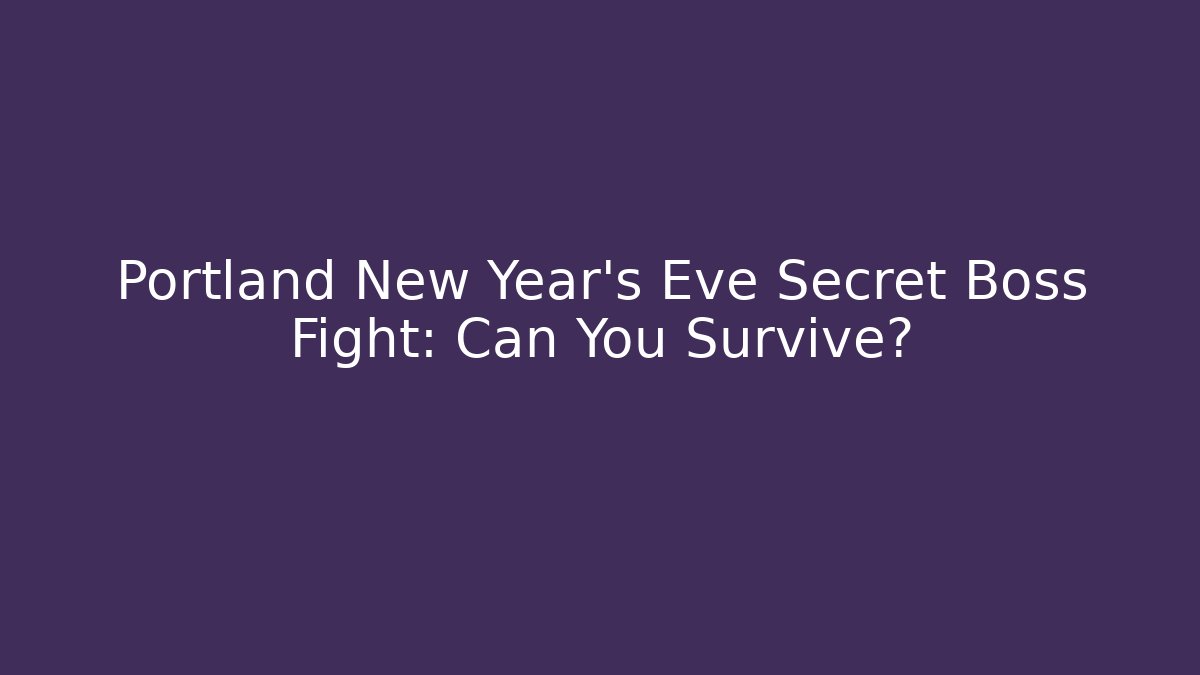 Portland New Year’s Eve Secret Boss Fight: Can You Survive?