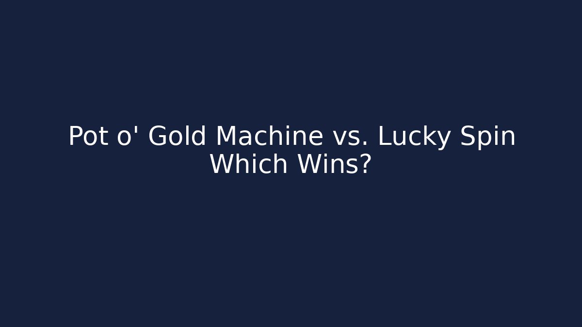 Pot o' Gold Machine vs. Lucky Spin Which Wins? - Smart Esu