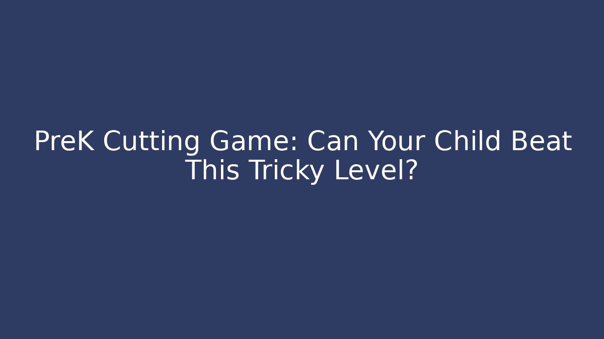 PreK Cutting Game: Can Your Child Beat This Tricky Level?