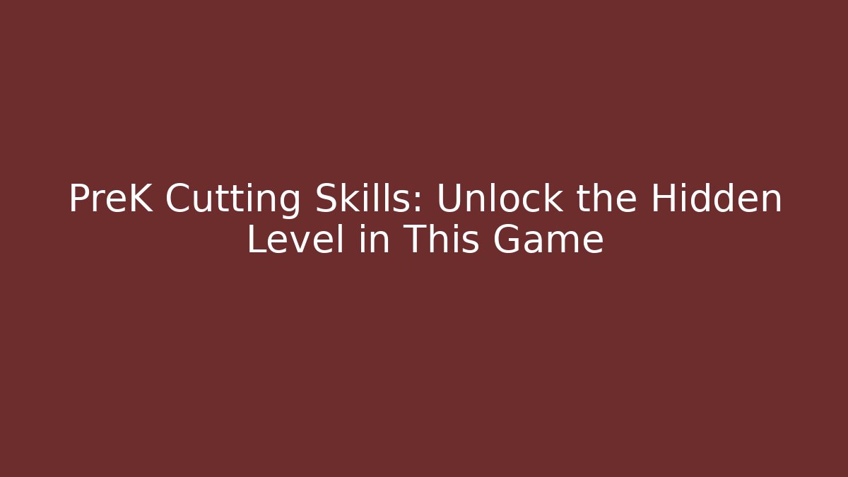 PreK Cutting Skills: Unlock the Hidden Level in This Game