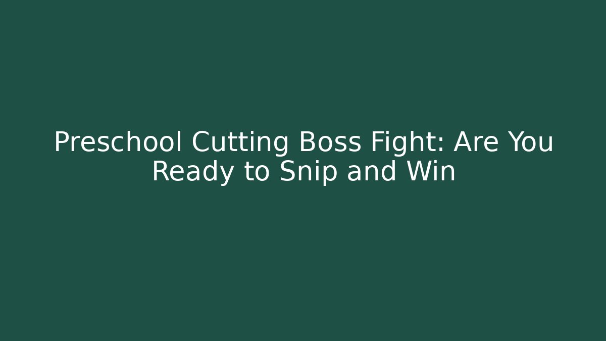 Preschool Cutting Boss Fight: Are You Ready to Snip and Win